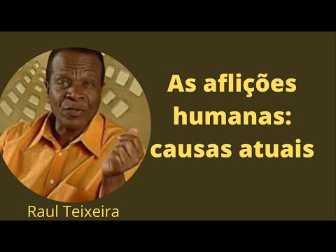 As aflições humanas: causas atuais - Raul Teixeira