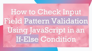 How to Check Input Field Pattern Validation Using JavaScript in an If-Else Condition