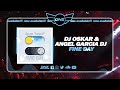 Dnz564  dj oskar  angel garcia dj  fine day official dnz records