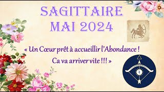 SAGITTAIRE ♐️ MAI 2024 - UN COEUR PRÊT A ACCUEILLIR L'ABONDANCE ! CA VA ARRIVER VITE !!! #taroscope