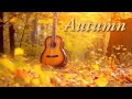 Autumn Music for Relaxation : Relaxing Guitar Music with Nature Sounds