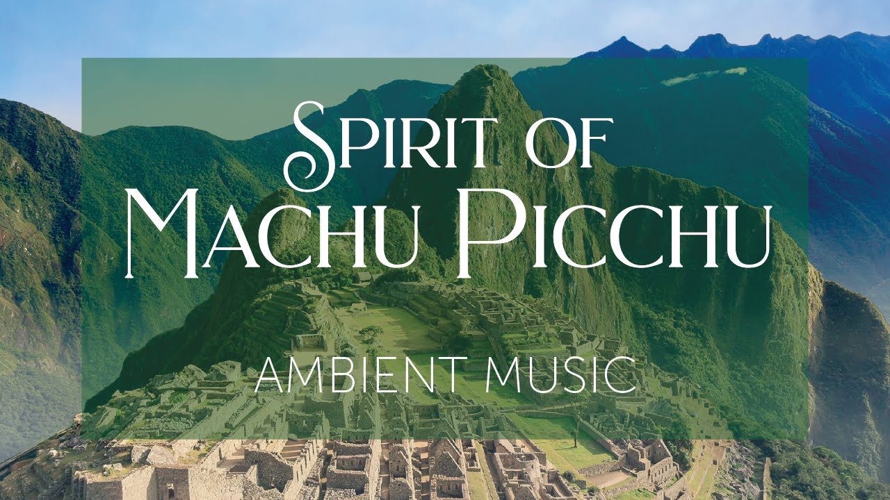 Spirit of Machu Picchu | Peruvian Inspired Pan Flute Music and Background Ambience Spirit of Machu Picchu | Peruvian Inspired Pan Flute Music and Background Ambience