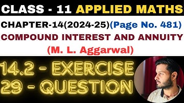 29Q Ex14.2 l Chapter14 l COMPOUND INTEREST ANNUITY l Class 11th Applied Maths l M L Aggarwal 2024-25