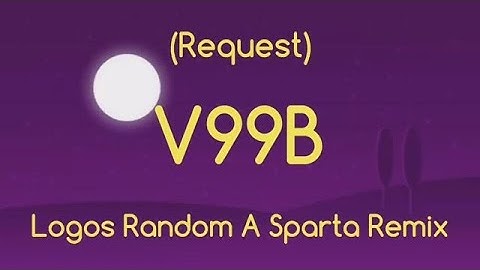 (Request)Logos Random Sparta Remix V99B