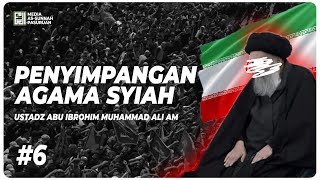 PENYIMPANGAN AGAMA SYI'AH #6 | Ustadz Abu Ibrohim Muhammad Ali AM