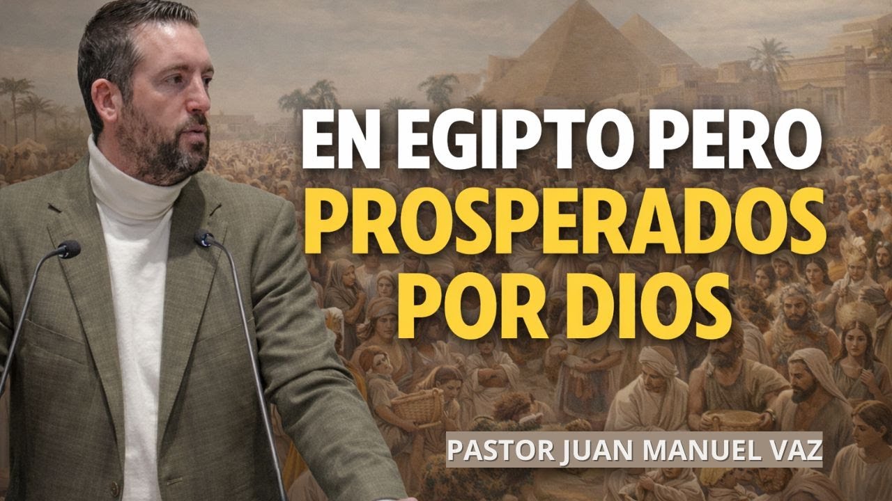 En Egipto Pero Prosperados por Dios - Juan Manuel Vaz