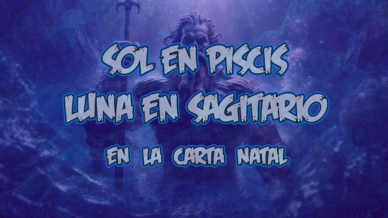 El Sol en Piscis y la Luna en Sagitario en la Carta Natal