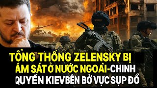 Tổng thống Zelensky bị ám sát ở nước ngoài,, chính quyền Kiev bên bờ vực sụp đổ