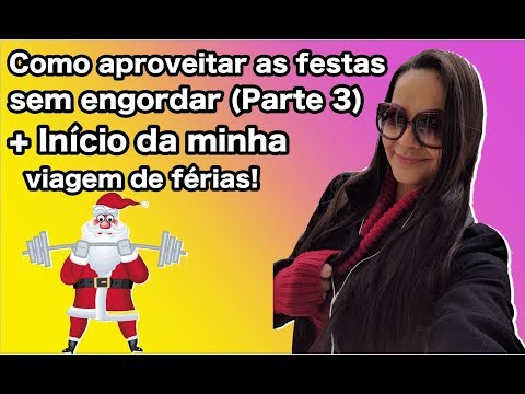 Como aproveitar as festas sem engordar + Início da minha viagem de férias! Vlog #9