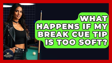 What Happens If My Break Cue Tip Is Too Soft? - Billiards Hustlers
