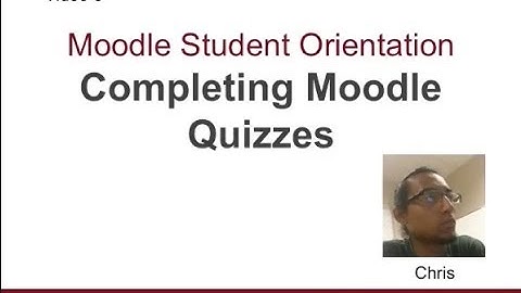 Moodle Student Orientation - Video 5 - Completing Moodle Quizzes