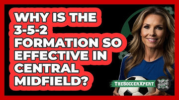 Why Is The 3-5-2 Formation So Effective In Central Midfield? - The Soccer Xpert