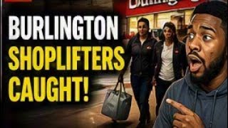 Information Reaction | Burlington Shoplifters Caught Red-Handed with Bags Full of Merchandise News