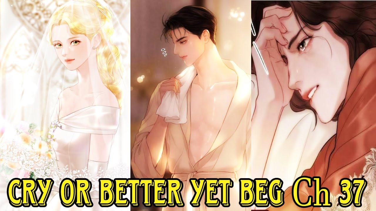 Cry Even Better if you Beg Chapter 37, 울어 봐, 빌어도 좋고 37화, Cry or Better