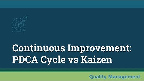 Continuous Improvement: PDCA Cycle vs Kaizen