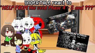 UNDERTALE react to "HELP FROM the void Phase 4 - 5 and ???" | Read Description| Gacha Reaction
