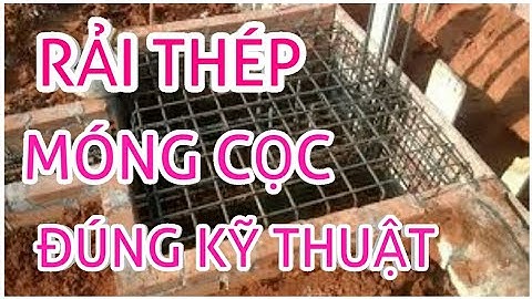 RẢI THÉP MÓNG CỌC BÊ TÔNG CỐT THÉP ĐÚNG KỸ THUẬT( Xây nhà trọn gói)
