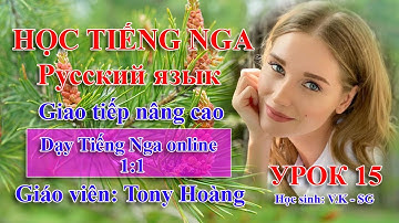 Bài 15: Kích hoạt nói giao tiếp | Tiếng Nga nâng cao B1-B2 | Thầy Hoàng dạy Online 1:1