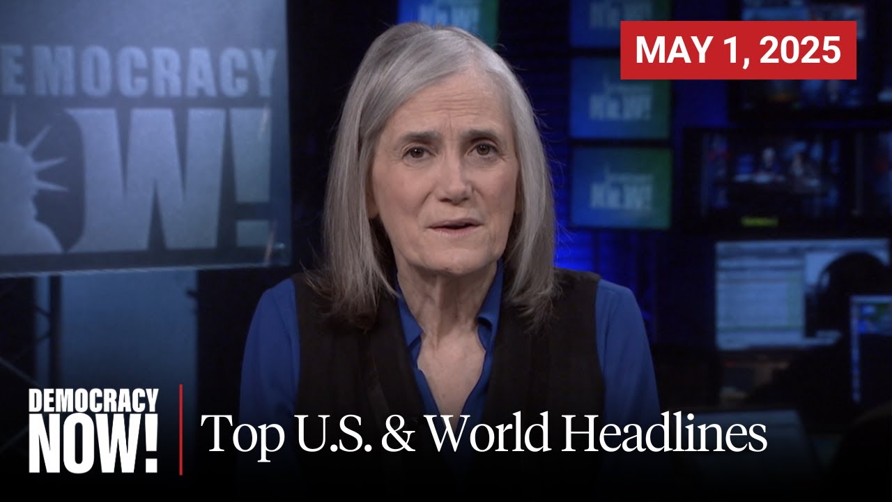 Top U.S. & World Headlines — May 1, 2025