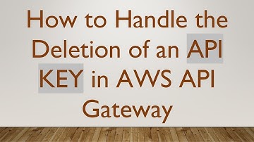 How to Handle the Deletion of an API KEY in AWS API Gateway