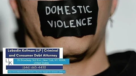 Can I Drop The Charges For Domestic Violence by Lebedin Kofman LLP