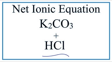 How to Write the Net Ionic Equation for K2CO3 + HCl = KCl + CO2 + H2O
