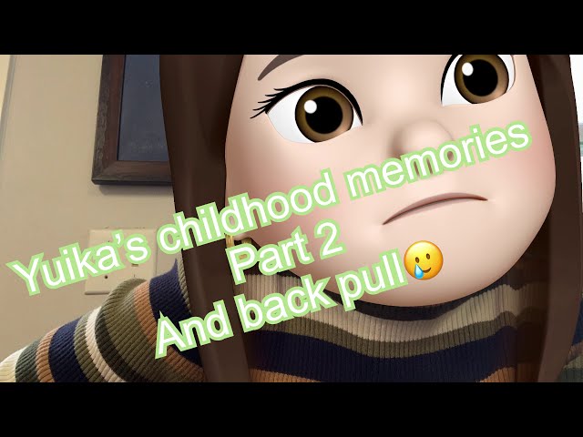 Yuika’s childhood memories part 2