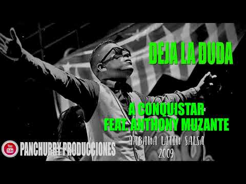 DEJA LA DUDA FEAT. ANTHONY MUZANTE // A CONQUISTAR // HABANA LATIN SALSA 2009