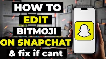 How To Edit Bitmoji On Snapchat  & Fix It If You Cant