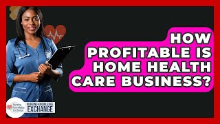 How Profitable Is Home Health Care Business? - Nursing Knowledge Exchange