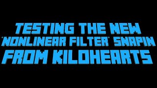 Checking out the new Nonlinear Filter Snapin from Kilohearts!
