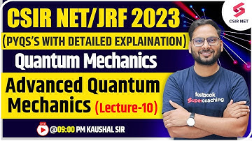 CSIR NET/JRF 2023 | Quantum Mechanics | Advanced Quantum Mechanics (Lecture-10) | Kaushal Sir