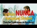 Yeshúa NUNCA rompió el Shabat, SOLO las Tradiciones de Hombres.