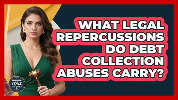 What Legal Repercussions Do Debt Collection Abuses Carry? - Avoiding Common Legal Mistakes
