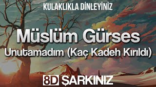 Müslüm Gürses - Unutamadım (Kaç Kadeh Kırıldı) | 8D  (Kulaklıkla Dinleyiniz) Resimi