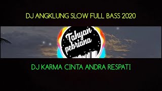 DJ KARMA CINTA  ANGKLUNG SLOW REMIX 'ANDRA RESPATI-FULL BASS