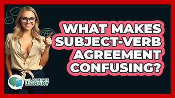 What Makes Subject-verb Agreement Confusing? - The Language Library