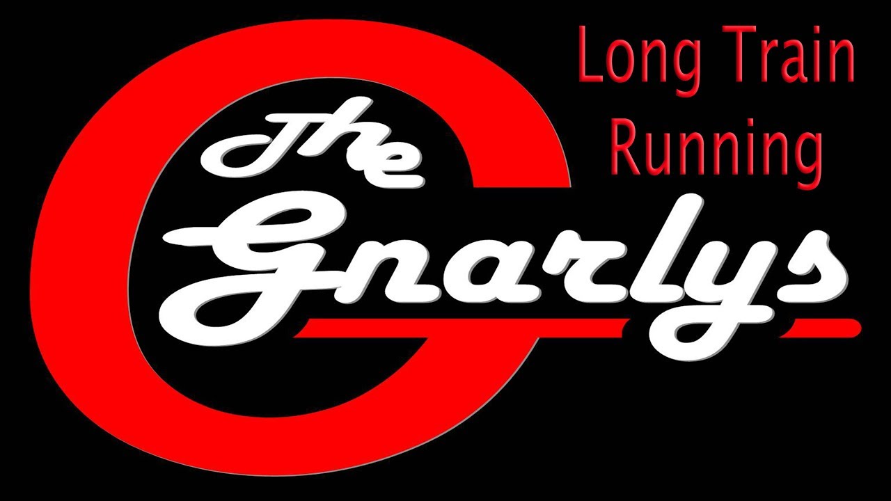 Long Train Running The Gnarlys YouTube