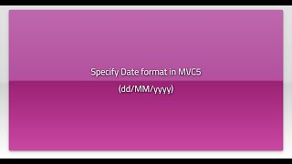 Specify Date format in MVC5 (dd/MM/yyyy)