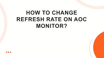 How To Change Refresh Rate On AOC Monitor?