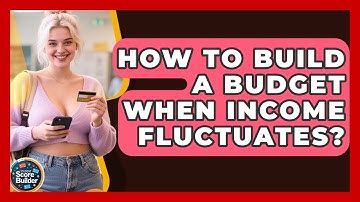 How To Build A Budget When Income Fluctuates? - Student Score Builder