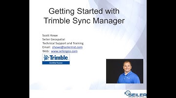 Seiler Webinar - Getting Started with Trimble Sync Manager