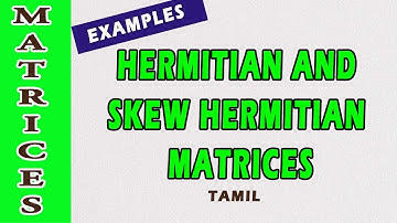 Hermitian Matrices Examples | Skew Hermitian Matrices Examples | Maths Board Tamil