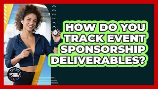 How Do You Track Event Sponsorship Deliverables?
