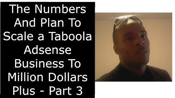 The Numbers And Plan To Scale a Taboola Adsense Business To Million Dollars Plus - Part 3