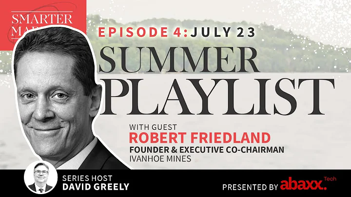 Summer Playlist Ep. 4 | Robert Friedland, Founder & Executive Co-Chairman, Ivanhoe Mines