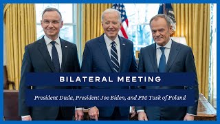 President Biden Holds a Bilateral Meeting with President Duda and Prime Minister Tusk of Poland