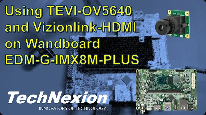 Using TEVI-OV5640 and VizionLink-HDMI on TechNexion Wandboard EDM-G-IMX8M-PLUS