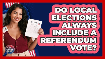 Do Local Elections Always Include A Referendum Vote? - First Time Voter Expert