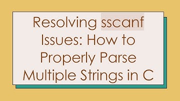 Resolving sscanf Issues: How to Properly Parse Multiple Strings in C